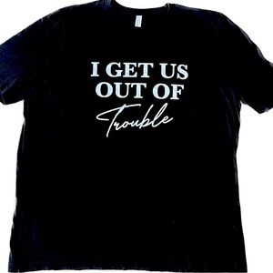I GET US OUT OF Trouble t-shirt